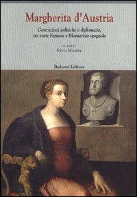 Margherita d'Austria (1522-1586). Costruzioni politiche e diplomazia, tra corte Farnese e monarchia spagnola  - Libro Bulzoni 2003, Europa delle corti | Libraccio.it