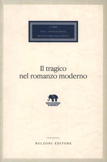 Il tragico nel romanzo moderno  - Libro Bulzoni 2003, I libri dell'Associaz. S. Malatesta | Libraccio.it