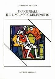 Shakespeare e il linguaggio del fumetto - Fabio Ciaramaglia - Libro Bulzoni 2003, Piccola biblioteca shakespeariana | Libraccio.it