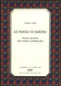 Le parole di Narciso. Forme e processi della scrittura autobiografica - Teresa Ferri - Libro Bulzoni 2003, Biblioteca di cultura | Libraccio.it