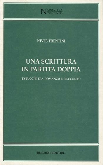 Una scrittura in partita doppia. Tabucchi fra romanzo e racconto - Nives Trentini - Libro Bulzoni 2004, Narrativa/Novecento | Libraccio.it
