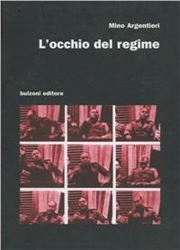 L' occhio del regime - Mino Argentieri - Libro Bulzoni 2004, Cinema/Studio | Libraccio.it