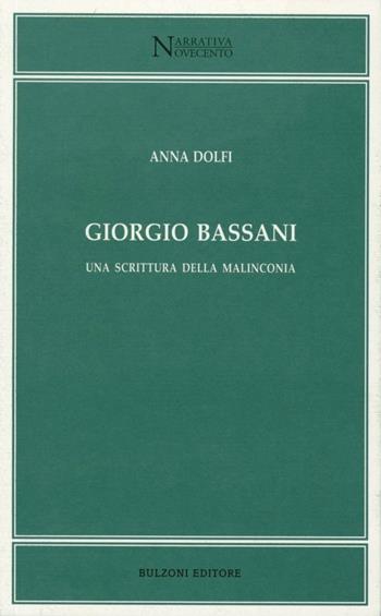 Giorgio Bassani. Una scrittura della malinconia - Anna Dolfi - Libro Bulzoni 2003, Narrativa/Novecento | Libraccio.it