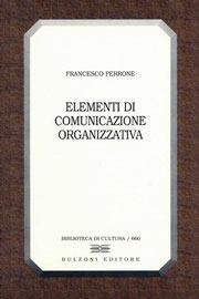 Elementi di comunicazione organizzativa - Francesco Perrone - Libro Bulzoni 2003, Biblioteca di cultura | Libraccio.it