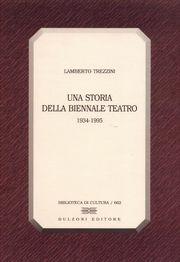 Una storia della Biennale. Teatro (1934-1995) - Lamberto Trezzini - Libro Bulzoni 2004, Biblioteca di cultura | Libraccio.it