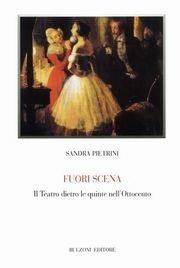 Fuori scena. Il teatro dietro le quinte nell'Ottocento - Sandra Pietrini - Libro Bulzoni 2004, Biblioteca teatrale | Libraccio.it