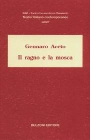Il ragno e la mosca - Gennaro Aceto - Libro Bulzoni 2004, SIAD. Teatro italiano contemp. Inediti | Libraccio.it