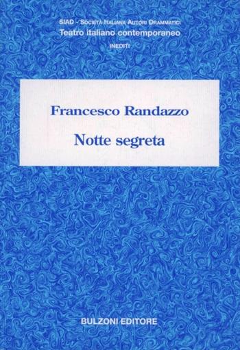 Notte segreta - Francesco Randazzo - Libro Bulzoni 2004, SIAD. Teatro italiano contemporaneo | Libraccio.it