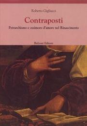 Contraposti. Petrarchismo e ossimoro d'amore nel Rinascimento: per un repertorio - Roberto Gigliucci - Libro Bulzoni 2004, Europa delle corti | Libraccio.it