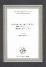 1979-2003: Milano in scena per i 25 anni di «Invito a teatro»  - Libro Bulzoni 2004, Le fonti dello spettacolo teatrale | Libraccio.it