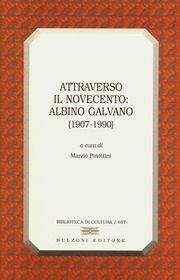 Attraverso il Novecento: Albino Galvano (1907-1990)  - Libro Bulzoni 2004, Biblioteca di cultura | Libraccio.it