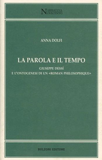 La parola e il tempo. Giuseppe Dessì e l'ontogenesi di un roman philosophique - Anna Dolfi - Libro Bulzoni 2004, Narrativa/Novecento | Libraccio.it