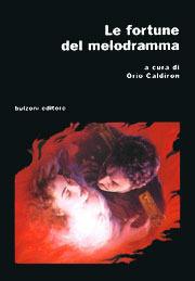 Le fortune del melodramma  - Libro Bulzoni 2004, Cinema/Studio | Libraccio.it