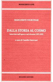 Dalla storia al cosmo. Interviste sull'opera e sul divenire 1971-1979 - Marguerite Yourcenar - Libro Bulzoni 2004, Novecento live | Libraccio.it