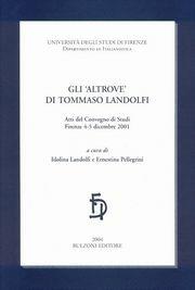 Gli «Altrove» di Tommaso Landolfi. Atti del convegno (Firenze, 4-5 dicembre 2001)  - Libro Bulzoni 2004, Univ. Firenze | Libraccio.it