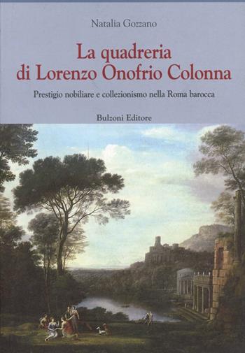 Quadreria di Lorenzo Onofrio Colonna. Prestigio nobiliare e collezionismo nella Roma barocca - Natalia Gozzano - Libro Bulzoni 2004, Europa delle corti | Libraccio.it