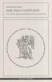 Pane, pace e costituente. Una voce socialcomunista in Puglia (1945-1947) - Pantaleone Sergi - Libro Bulzoni 2004, Historia | Libraccio.it