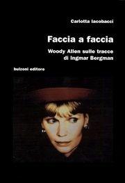 Faccia a faccia. Woody Allen sulle tracce di Ingmar Bergman - Carlotta Iacobacci - Libro Bulzoni 2004, Cinema/Studio | Libraccio.it