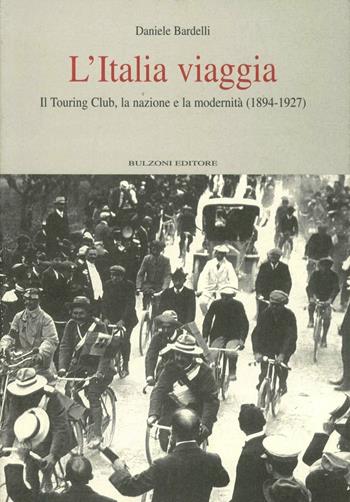 L' Italia viaggia. Il Touring Club, la nazione e la modernità (1894-1927) - Daniele Bardelli - Libro Bulzoni 2004, Quaderni di Cheiron | Libraccio.it