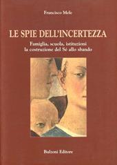 Le spie dell'incertezza. Famiglia, scuola, istituzioni. La costruzione del Sé allo sbando