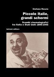 Piccole Italie grandi schermi. Scambi cinematografici tra Italia e Stati Uniti 1895-1945 - Giuliana Muscio - Libro Bulzoni 2004, Cinema/Studio | Libraccio.it