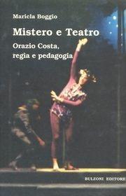 Mistero e teatro. Orazio Costa, regia e pedagogia - Maricla Boggio - Libro Bulzoni 2004, La fenice dei teatri | Libraccio.it