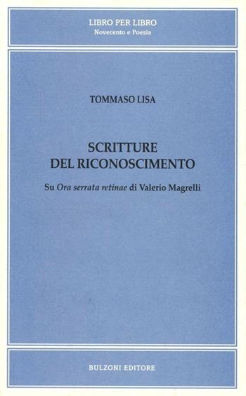Scritture del riconoscimento su «Ora serrata retinae» di Valerio Magrelli - Tommaso Lisa - Libro Bulzoni 2004, Libro per libro. Novecento in poesia | Libraccio.it