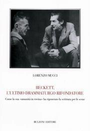 Beckett ultimo drammaturgo rifondatore - Lorenzo Mucci - Libro Bulzoni 2004, Biblioteca teatrale | Libraccio.it