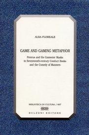 Game and Gaming Metaphor. Proteus and the Gamester Masks in Seventeenth-century Conduct Books and the Comedy of Manners - Alba Floreale - Libro Bulzoni 2004, Biblioteca di cultura | Libraccio.it