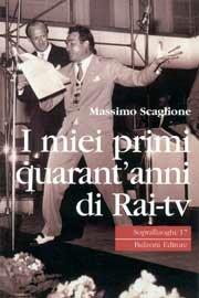 I miei primi quarant'anni di RAI tv - Massimo Scaglione - Libro Bulzoni 2004, Sopralluoghi | Libraccio.it