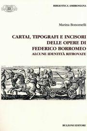Cartai tipografi e incisori delle opere di Federico Borromeo - Marina Bonomelli - Libro Bulzoni 2004, Accademia di San Carlo. Fonti e studi | Libraccio.it
