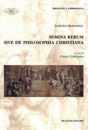 Semina rerum sive de philosophia christiana - Federico Borromeo - Libro Bulzoni 2004, Biblioteca ambrosiana. Fonti e studi | Libraccio.it