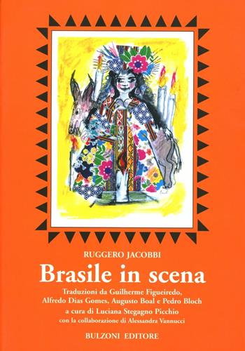 Brasile in scena. Traduzioni da Guilherme Figueiredo, Alfredo Dias Gomes, Augusto Boal e Pedro Bloch - Ruggero Jacobbi - Libro Bulzoni 2005, Euro-ispanica | Libraccio.it
