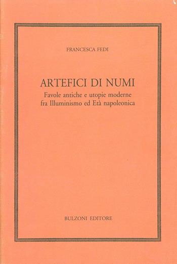 Artefici di numi. Favole antiche e utopie moderne - Francesca Fedi - Libro Bulzoni 2005, Biblioteca neoclassica | Libraccio.it