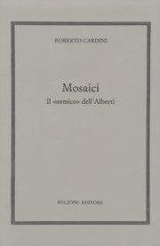 Mosaici. Il nemico dell'Alberti - Roberto Cardini - Libro Bulzoni 2005, Humanistica | Libraccio.it