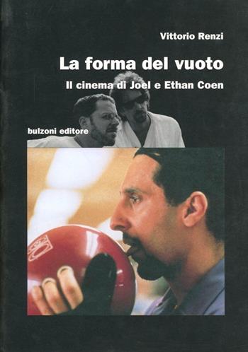 La forma del vuoto. Il cinema di Joel e Ethan Coen - Vittorio Renzi - Libro Bulzoni 2005, Cinema/Studio | Libraccio.it
