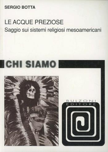Le acque preziose. Saggio sui sistemi religiosi mesoamericani - Sergio Botta - Libro Bulzoni 2005, Chi siamo | Libraccio.it