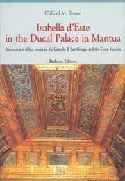 Isabella d'Este in the Ducal Palace in Mantua - Clifford M. Brown - Libro Bulzoni 2005, Europa delle corti | Libraccio.it