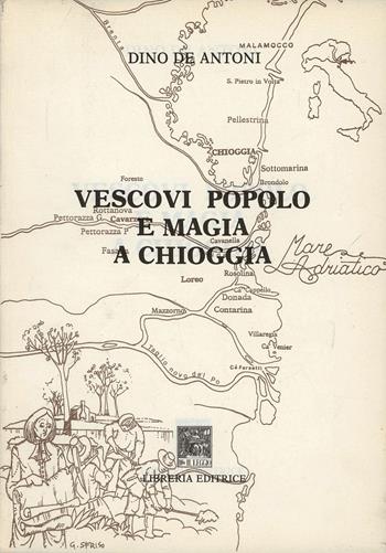 Vescovi popolo e magia a Chioggia - Dino De Antoni - Libro Il Leggio 1991, Storia di Chioggia | Libraccio.it