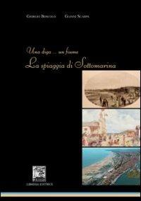 Una diga un fiume. La spiaggia di Sottomarina - Giorgio Boscolo, Gianni Scarpa - Libro Il Leggio 2008, Storia di Sottomarina | Libraccio.it