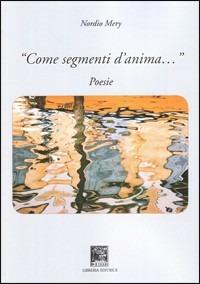 Come segmenti d'anima. Poesie - Mery Nordio - Libro Il Leggio 2008, Poesia | Libraccio.it