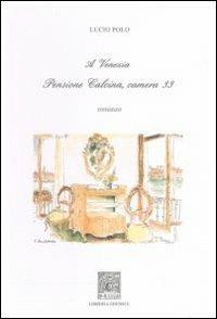 A Venezia pensione Calcina camera 33 - Lucio Polo - Libro Il Leggio 2009 | Libraccio.it