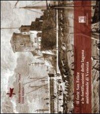 Il forte San Felice e altre fortificazioni della laguna di Venezia - Alessia Boscolo Nata, Elisa Antico - Libro Il Leggio 2011, Mare e laguna | Libraccio.it