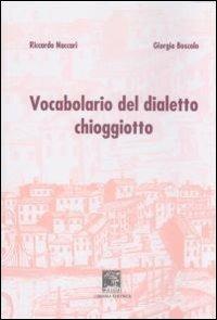 Vocabolario del dialetto chioggiotto - Riccardo Naccari, Giorgio Boscolo - Libro Il Leggio 2011 | Libraccio.it