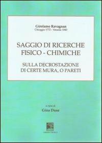 Saggio di ricerche fisico-chimiche sulla decrostazione di certe mura, o pareti - Girolamo Ravagnan - Libro Il Leggio 2012, Classici chioggiotti | Libraccio.it