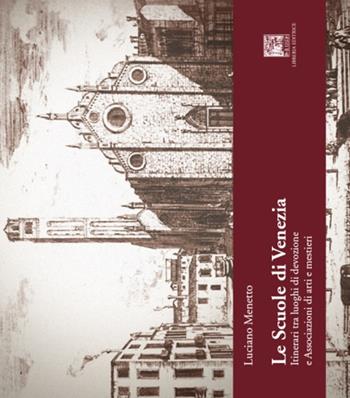 Le scuole di Venezia. Itinerari tra luoghi di devozione e Associazioni di arti e mestieri - Luciano Menetto - Libro Il Leggio 2016, Laguna mare | Libraccio.it