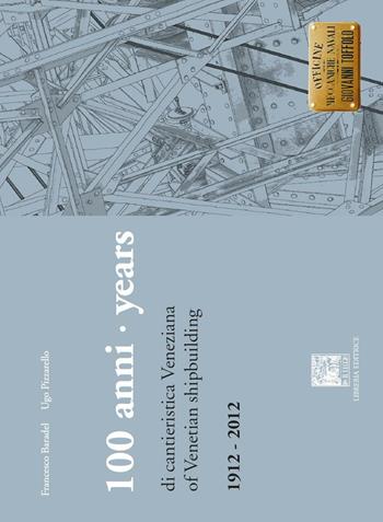 100 anni di cantieristica veneziana-100 years of venetian shipbuilding. 1912-2012. Ediz. bilingue - Francesco Baradel, Ugo Pizzarello - Libro Il Leggio 2016 | Libraccio.it