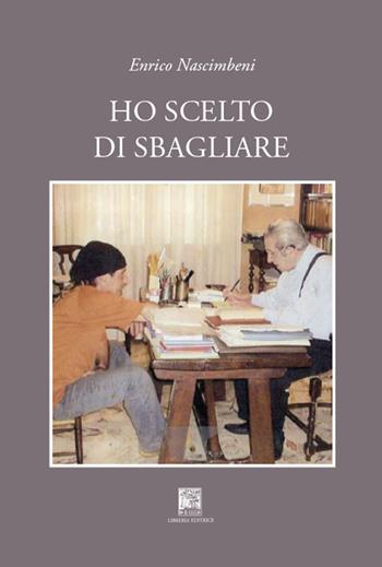 Ho scelto di sbagliare - Enrico Nascimbeni - Libro Il Leggio 2017 | Libraccio.it