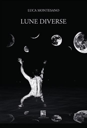 Lune diverse - Luca Montesano - Libro Il Leggio 2017, L' uomo delle luci | Libraccio.it