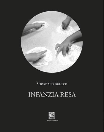 Infanzia resa - Sebastiano Aglieco - Libro Il Leggio 2018, Radici | Libraccio.it